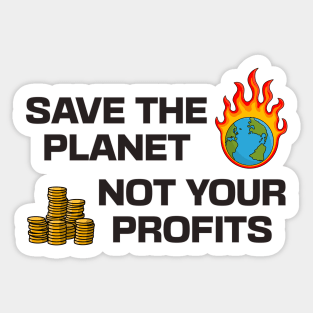 Save The Planet Not Your Profits - Climate Change Sticker